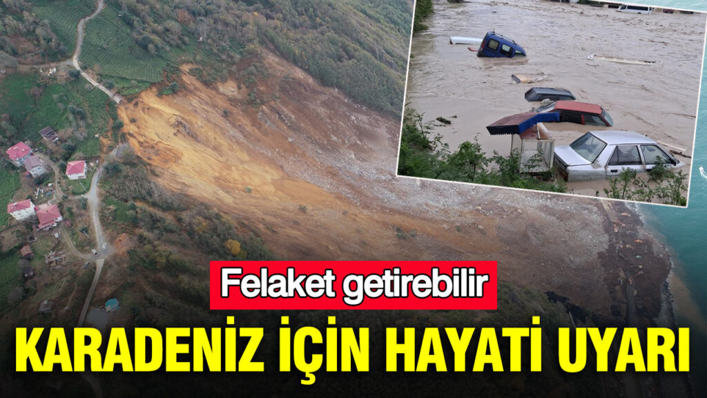 Karadeniz Bölgesi’nde Sel ve Heyelan Tehlikesi: Uzmanlardan Kritik Uyarılar