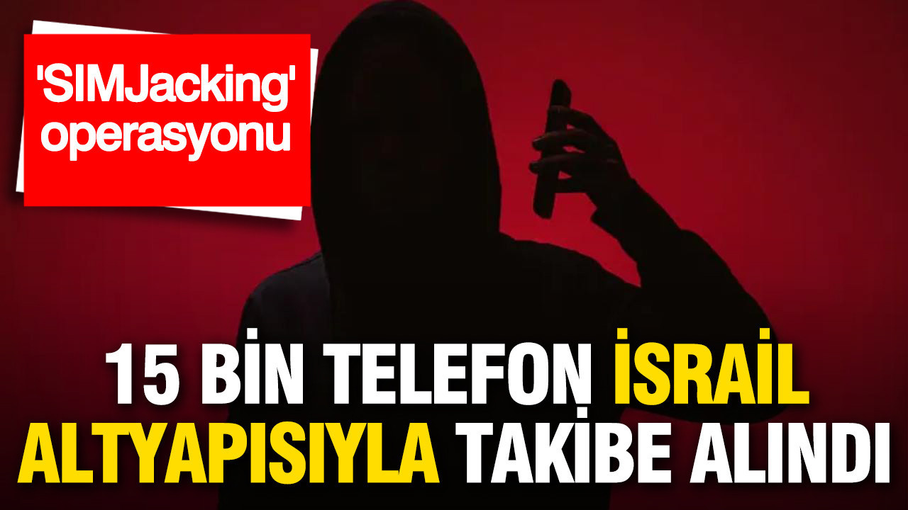 simjacking-operasyonu-15-bin-telefon-israil-altyapisiyla-takibe-alindi-zk1ab79W